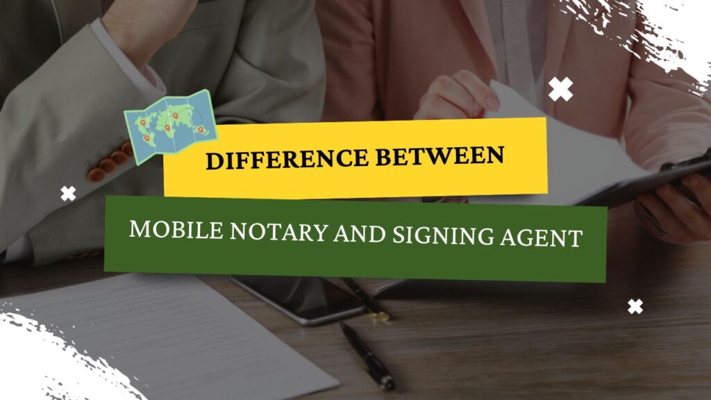 Difference Between Mobile Notary and Signing Agent