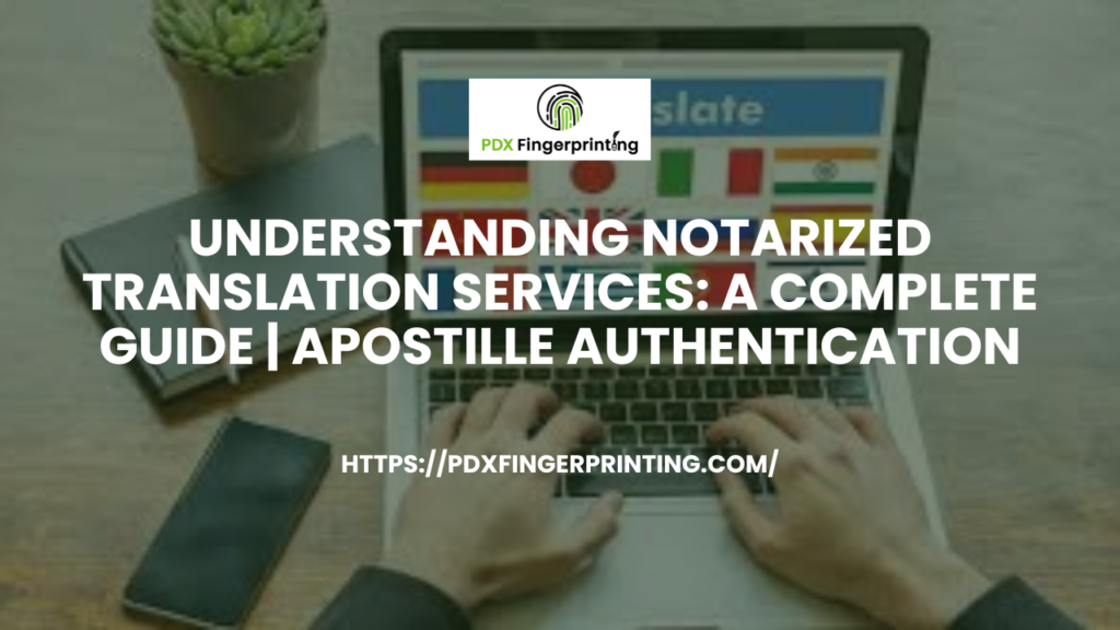 Understanding Notarized Translation Services
