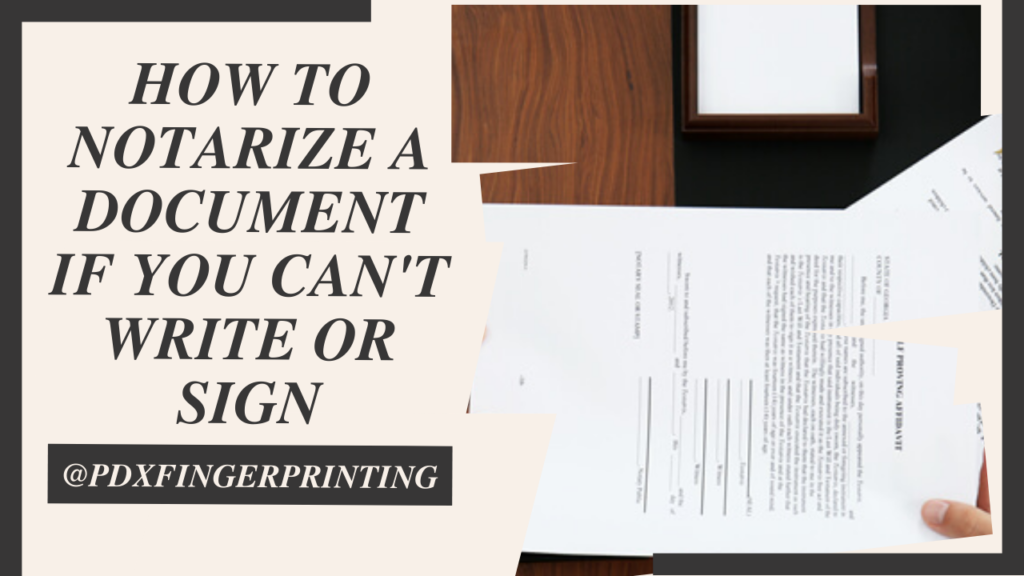 How to Notarize a Document If You Can’t Write or Sign