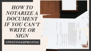 How to Notarize a Document If You Can't Write or Sign