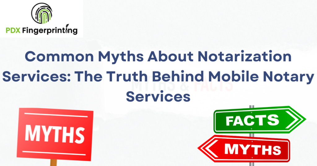 Common Myths About Notarization Services: The Truth Behind Mobile Notary Services