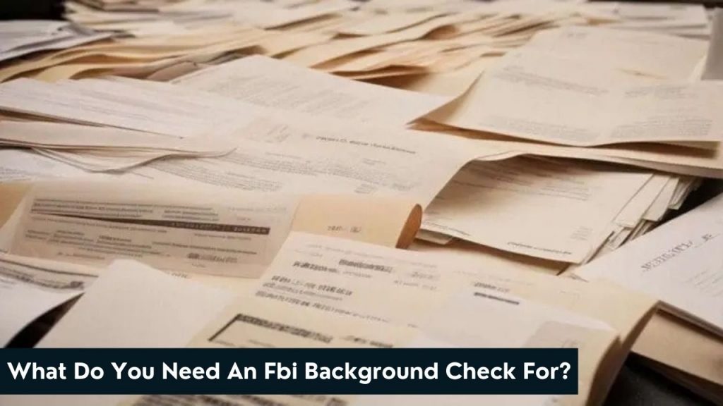 What Do You Need An Fbi Background Check For?