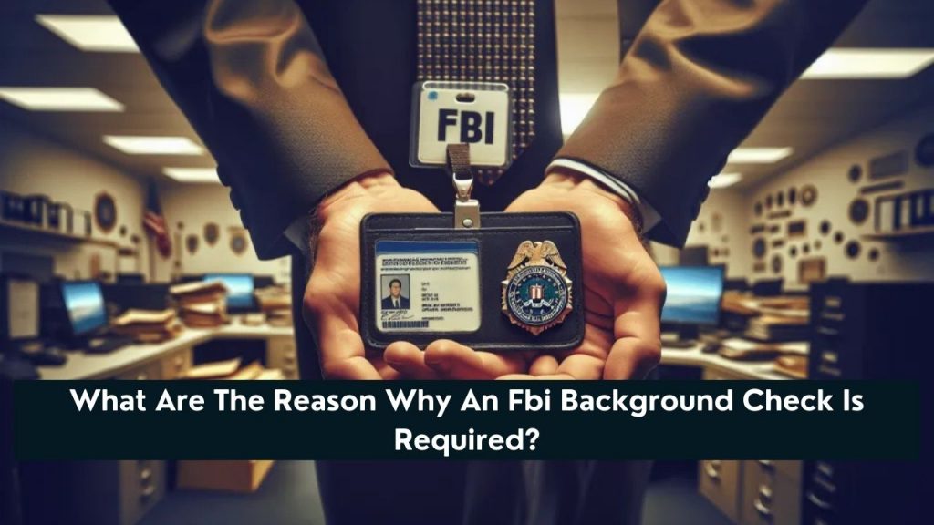 What Are The Reason Why An Fbi Background Check Is Required?